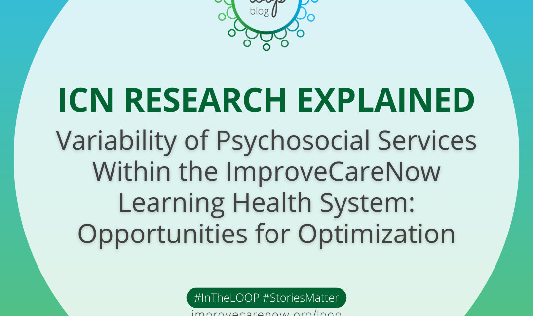 ICN Research Explained: Variability of Psychosocial Services Within the ImproveCareNow Learning Health System: Opportunities for Optimization