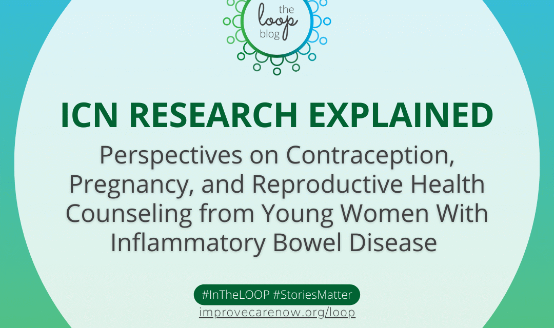 ICN Research Explained: Perspectives on Contraception, Pregnancy, and Reproductive Health Counseling from Young Women With Inflammatory Bowel Disease